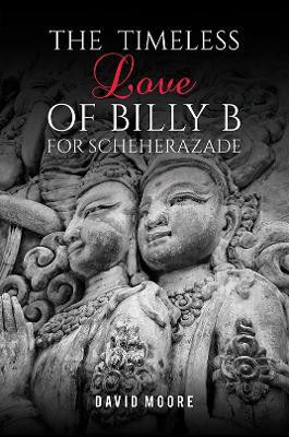 The Timeless Love of Billy B for Scheherazade(English, Paperback, Moore David)