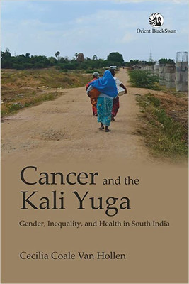 CANCER AND THE KALIYUGA(Paperback, Cecilia Coale Van Hollen)