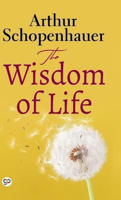 The Wisdom of Life(English, Hardcover, Schopenhauer Arthur)