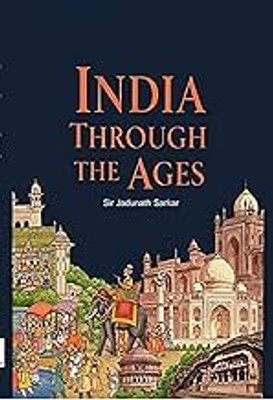 India Through The Ages(Hardcover, Sir Jadunath Sarkar)