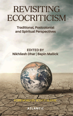 REVISITING ECOCRITICISM: TRADITIONAL, POSTCOLONIAL AND SPIRITUAL PERSPECTIVES(Hardcover, NIKHILESH DHAR, BAPIN MALLICK)
