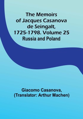 The Memoirs of Jacques Casanova de Seingalt, 1725-1798. Volume 25: Russia and Poland(Paperback, Giacomo Casanova)