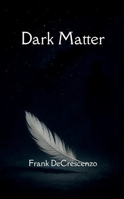 Dark Matter(English, Paperback, Decrescenzo Frank Jr)