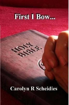 First I Bow(English, Paperback, Scheidies Carolyn R)