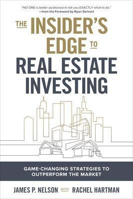 The Insider's Edge to Real Estate Investing: Game-Changing Strategies to Outperform the Market(English, Hardcover, Nelson James)