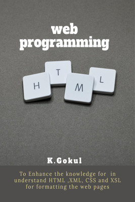 Web Programming  - Cleared Concept of HTML,XML(English, Paperback, K. Gokul)