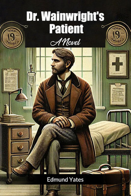 Dr. Wainwright's Patient A Novel(English, Paperback, Yates Edmund)