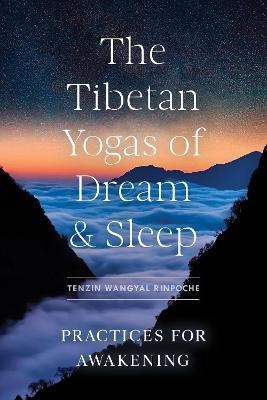 The Tibetan Yogas of Dream and Sleep(English, Paperback, Rinpoche Tenzin Wangyal)