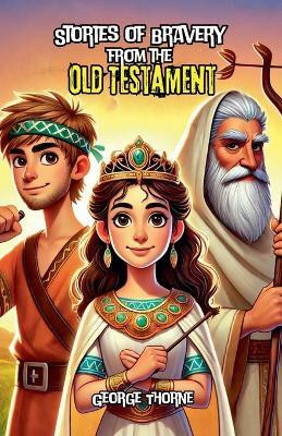 Stories of Bravery from the Old Testament(English, Paperback, Thorne George)