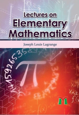 Lectures on Elementary Mathematics(Hardcover, Joseph Louis Lagrange)
