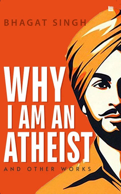 Why I Am an Atheist [Premium Paperback] | Letters & Jail Diary of Bhagat Singh | Revolutionary Writings, Political & Philosophy | Freedom Fighters & History Books| Essays on Atheism |Bhagat Singh Book(Paperback, Hamilton)