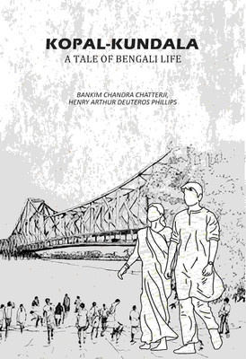 Kopal-Kundala: A Tale of Bengali Life [Hardcover](Hardcover, Bankim Chandra Chatterji, Henry Arthur Deuteros Phillips)