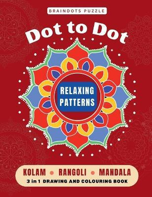 BrainDots Puzzle Relaxing Patterns  - Dot to Dot Connect - Kolam , Rangoli and Mandala 3 IN 1 Drawing and Colouring Activity book.(English, Paperback, Sumitra R)