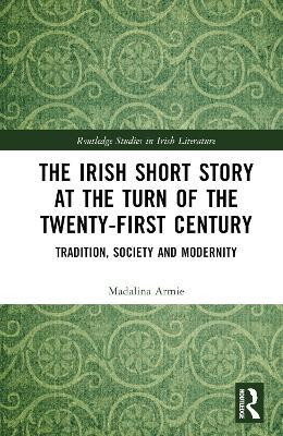 The Irish Short Story at the Turn of the Twenty-First Century(English, Hardcover, Armie Madalina)