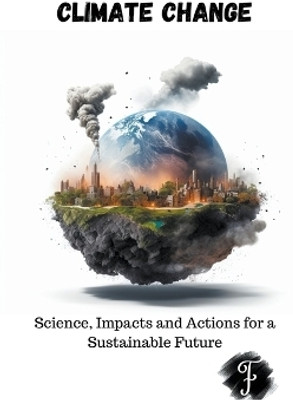 Climate Change Science, Impacts and Actions for a Sustainable Future(English, Paperback, Fra)