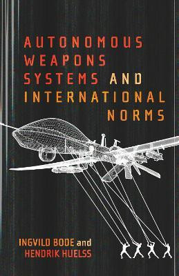Autonomous Weapons Systems and International Norms(English, Hardcover, Bode Ingvild)