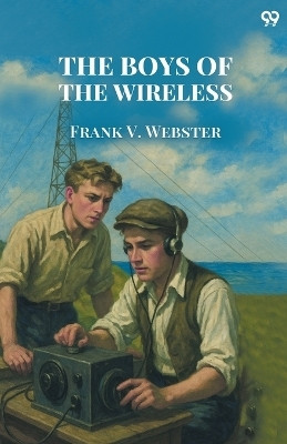 The Boys Of The WirelessOr A Stirring Rescue from the Deep (Edition1)(English, Paperback, Webster Frank V)