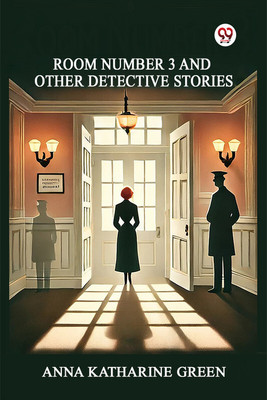 Room Number 3 And Other Detective Stories (Edition1)(English, Paperback, Green Anna Katharine)