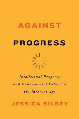 Against Progress(English, Paperback, Silbey Jessica)