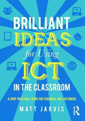 Brilliant Ideas for Using ICT in the Classroom(English, Paperback, Jarvis Matt)