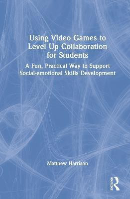 Using Video Games to Level Up Collaboration for Students(English, Hardcover, Harrison Matthew)