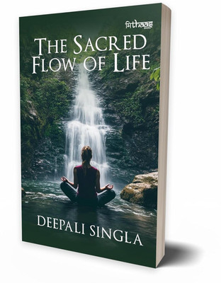 The Sacred Flow of Life: A Transformational Journey of Self-Discovery, Healing & Spiritual Growth(Paperback, Deepali Singla)