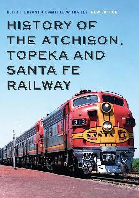 History of the Atchison, Topeka and Santa Fe Railway(English, Hardcover, Bryant Jr. Keith L.)