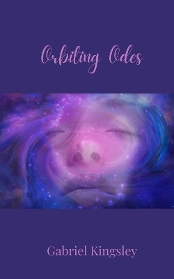Orbiting Odes(English, Paperback, Kingsley Gabriel)