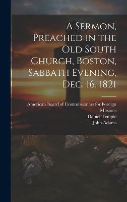 A Sermon, Preached in the Old South Church, Boston, Sabbath Evening, Dec. 16, 1821(English, Hardcover, Adams John)