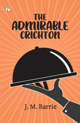 The Admirable Crichton(Paperback, J. M. Barrie)