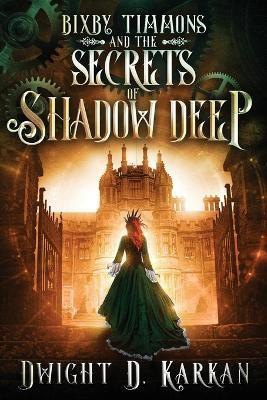 Bixby Timmons and the Secrets of Shadow Deep(English, Paperback, Karkan Dwight)