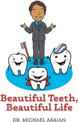 Beautiful Teeth, Beautiful Life(English, Paperback, Abaian Michael Dr)