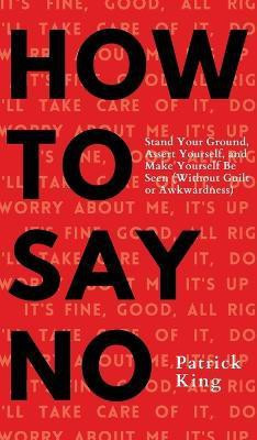 How To Say No(English, Hardcover, King Patrick)