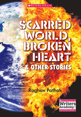 Scarred World, Broken Heart and Other Stories(Paperback, Raghav Pathak)