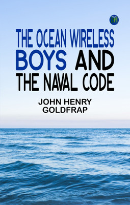 The Ocean Wireless Boys and the Naval Code(Paperback, John Henry Goldfrap)