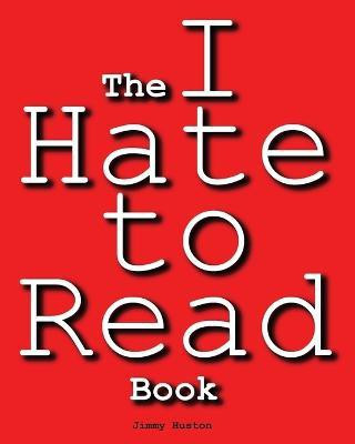 The I Hate to Read Book(English, Paperback, Huston Jimmy)