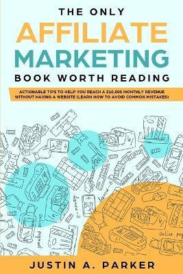 The Only Affiliate Marketing Book Worth Reading(English, Paperback, Parker Justin a)