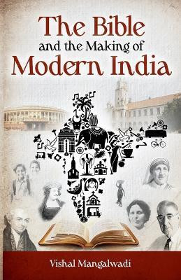 The Bible and the Making of Modern India Revised Edition(English, Paperback, Mangalwadi Vishal)
