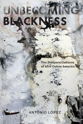 Unbecoming Blackness(English, Paperback, Lopez Antonio)