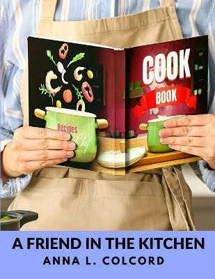 A Friend in the Kitchen(English, Paperback, Anna L Colcord)