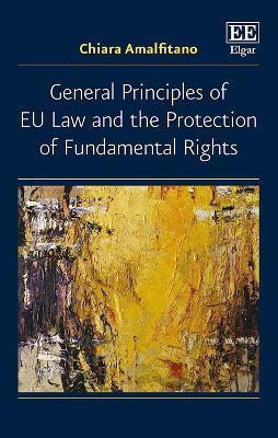 General Principles of EU Law and the Protection of Fundamental Rights(English, Hardcover, Amalfitano Chiara)