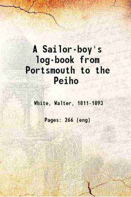 A Sailor-boy's log-book from Portsmouth to the Peiho 1862 [Hardcover](Hardcover, White, Walter,)