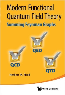 Modern Functional Quantum Field Theory: Summing Feynman Graphs(English, Hardcover, Fried Herbert Martin)