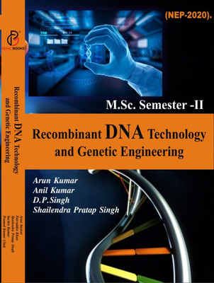 Recombinant DNA Technology and Genetic Engineering(BOOK FOR M.Sc. 2nd Sem., ARUN KUMAR, ANIL KUMAR, D.P.SINGH, SHAILENDRA PRATAP SINGH)
