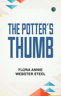 The Potter's Thumb(Paperback, Flora Annie Webster Steel)