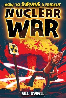 How To Survive A Freakin' Nuclear War(English, Paperback, O'Neill Bill)