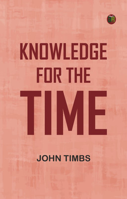 Knowledge for the Time(Paperback, John Timbs)