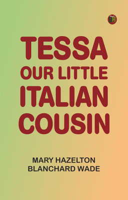 Tessa, Our Little Italian Cousin(Paperback, Mary Hazelton Blanchard Wade)