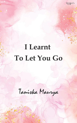 I Learnt to Let You Go(English, Paperback, Maurya Taniska)