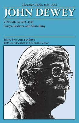 The Collected Works of John Dewey V. 15; 1942-1948, Essays, Reviews, and Miscellany(English, Paperback, Dewey John)